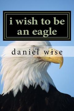 portada i wish to be an eagle (en Inglés)