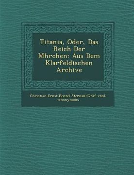 portada Titania, Oder, Das Reich Der M Hrchen: Aus Dem Klarfeldischen Archive (en Alemán)