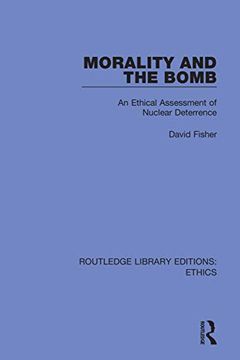 portada Morality and the Bomb: An Ethical Assessment of Nuclear Deterrence (Routledge Library Editions: Ethics) (en Inglés)