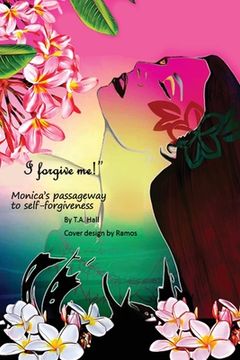 portada "I Forgive Me!": Monica's Passageway to Self-Forgiveness (en Inglés)