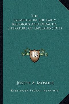 portada the exemplum in the early religious and didactic literature of england (1911) (en Inglés)