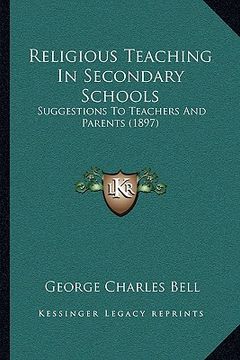 portada religious teaching in secondary schools: suggestions to teachers and parents (1897)