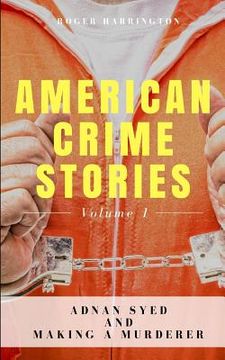 portada American Crime Stories Volume 1: Adnan Syed and Making a Murderer - 2 Books in 1 (en Inglés)