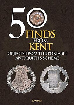 portada 50 Finds from Kent: Objects from the Portable Antiquities Scheme (in English)