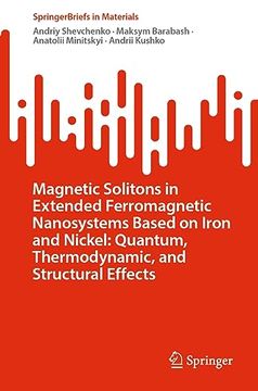 portada Magnetic Solitons in Extended Ferromagnetic Nanosystems Based on Iron and Nickel: Quantum, Thermodynamic, and Structural Effects (en Inglés)