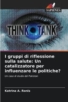 portada I gruppi di riflessione sulla salute: Un catalizzatore per influenzare le politiche? (in Italian)