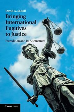 portada Bringing International Fugitives to Justice: Extradition and its Alternatives (en Inglés)