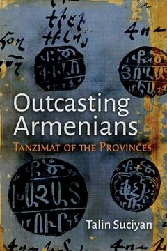 portada Outcasting Armenians: Tanzimat of the Provinces (in English)