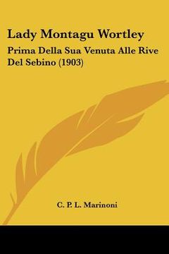 portada lady montagu wortley: prima della sua venuta alle rive del sebino (1903) (en Inglés)