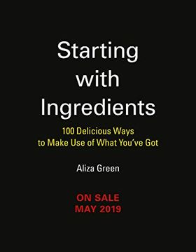 portada Starting With Ingredients: 100 Delicious Ways to Make use of What You've got (en Inglés)