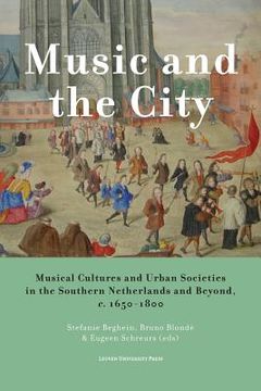 portada Music and the City: Musical Cultures and Urban Societies in the Southern Netherlands and Beyond, C.1650-1800