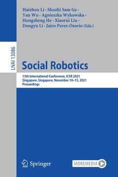 portada Social Robotics: 13th International Conference, Icsr 2021, Singapore, Singapore, November 10-13, 2021, Proceedings (en Inglés)