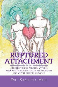 portada Ruptured Attachment: The Historical Problem Within African American Intimate Relationships and Why It Affects Us Today (en Inglés)