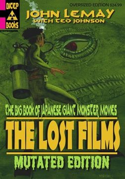 portada The Big Book of Japanese Giant Monster Movies: The Lost Films: Mutated Edition (en Inglés)