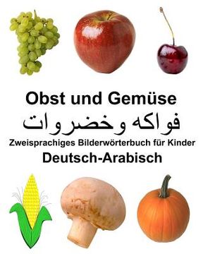 portada Deutsch-Arabisch Obst und Gemüse Zweisprachiges Bilderwörterbuch für Kinder (en Alemán)