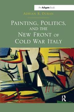 portada Painting, Politics, and the New Front of Cold War Italy (en Inglés)