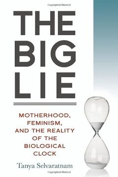 portada The Big Lie: Motherhood, Feminism, and the Reality of the Biological Clock (in English)