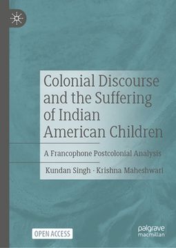 portada Colonial Discourse and the Suffering of Indian American Children: A Francophone Postcolonial Analysis (en Inglés)