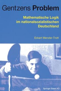 portada Gentzens Problem: Mathematische Logik Im Nationalsozialistischen Deutschland (in German)