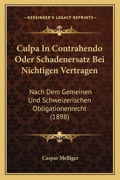 portada Culpa In Contrahendo Oder Schadenersatz Bei Nichtigen Vertragen: Nach Dem Gemeinen Und Schweizerischen Obligationenrecht (1898) (en Alemán)