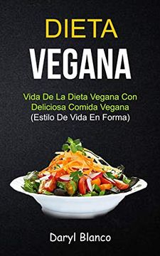 portada Dieta Vegana: Vida de la Dieta Vegana con Deliciosa Comida Vegana (Estilo de Vida en Forma) (Libro de Cocina Para Principiantes) (in Spanish)