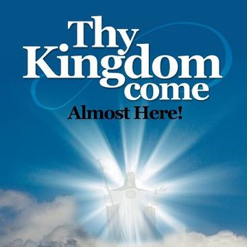 portada Thy Kingdom Come: Almost Here (en Inglés)