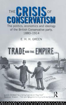 portada The Crisis of Conservatism: The Politics, Economics and Ideology of the Conservative Party, 1880-1914