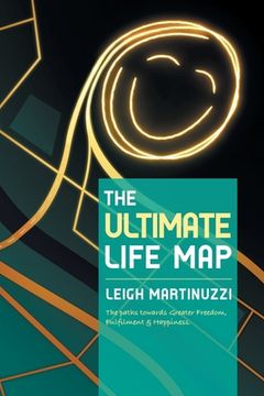 portada The Ultimate Life Map: A Transformational Journey Towards Greater Freedom, Fulfilment and Happiness (en Inglés)