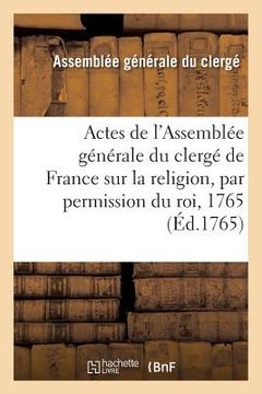 portada Actes de l'Assemblée Générale Du Clergé de France Sur La Religion Par Permission Du Roi (en Francés)