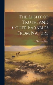 portada The Light of Truth, and Other Parables From Nature (en Inglés)