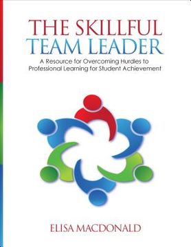 portada the skillful team leader: a resource for overcoming hurdles to professional learning for student achievement (in English)