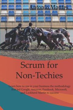 portada Scrum for Non-Techies: Learn how to use in your Business the methodology that led Google, Amazon, Facebook, Microsoft, and Lockheed Martin to (in English)
