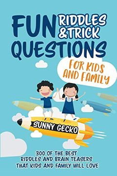 portada Fun Riddles and Trick Questions for Kids and Family: 300 of the Best Riddles and Brain Teasers That Kids and Family Will Love - Ages 4 - 8 9 -12 (Game Book Gift Ideas) (en Inglés)