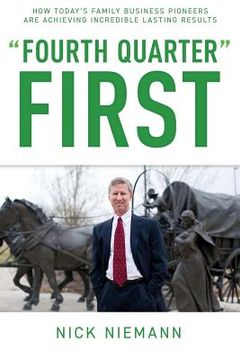 portada Fourth Quarter First: How Today's Family Business Pioneers are Achieving Incredible Lasting Results