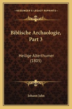 portada Biblische Archaologie, Part 3: Heilige Alterthumer (1805) (en Alemán)