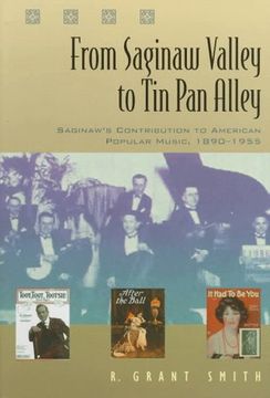 portada From Saginaw Valley to tin pan Alley: Saginaw's Contribution to American Popular Music, 1890-1955 (Great Lake Books Series) (in English)