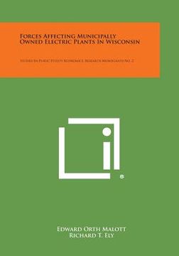 portada Forces Affecting Municipally Owned Electric Plants in Wisconsin: Studies in Public Utility Economics, Research Monograph No. 2 (en Inglés)