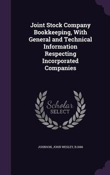 portada Joint Stock Company Bookkeeping, With General and Technical Information Respecting Incorporated Companies (in English)