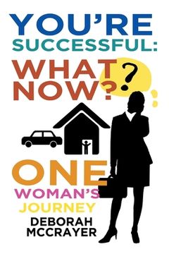 portada You're Successful: What Now?: One Woman's Journey (in English)