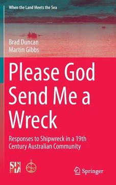 portada Please God Send Me a Wreck: Responses to Shipwreck in a 19th Century Australian Community (in English)