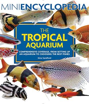 portada Mini Encyclopedia the Tropical Aquarium: Comprehensive Coverage, From Setting up an Aquarium to Choosing the Best Fishes (en Inglés)