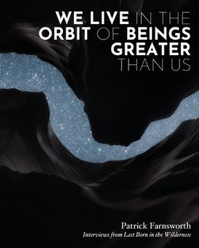 portada We Live in the Orbit of Beings Greater Than Us (in English)