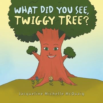 portada What Did You See, Twiggy Tree? (en Inglés)