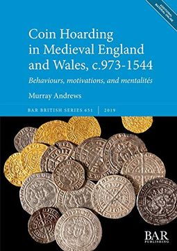 portada Coin Hoarding in Medieval England and Wales, C. 973-1544: Behaviours, Motivations, and Mentalités (Bar British Series) (en Inglés)