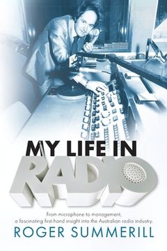 portada My Life In Radio: From microphone to management a fascinating first hand insight into the Australian Radio Industry (en Inglés)