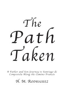 portada The Path Taken - A Father and Sons Journey to Santiago de Compostella