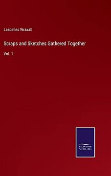 portada Scraps and Sketches Gathered Together: Vol. 1 (en Inglés)