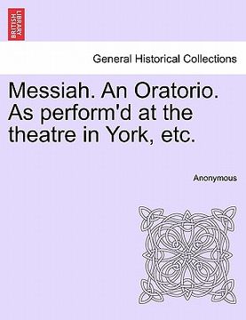 portada messiah. an oratorio. as perform'd at the theatre in york, etc.