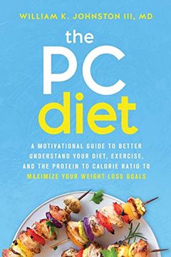 portada The pc Diet: A Motivational Guide to Better Understand Your Diet, Exercise, and the Protein to Calorie Ratio to Maximize Your Weight Loss Goals 