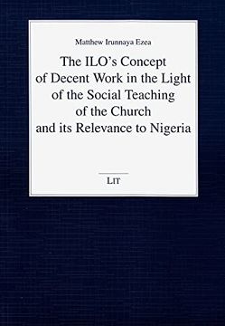 portada The Ilo's Concept of Decent Work in the Light of the Social Teaching of the Church and its Relevance to Nigeria 106 Theologie